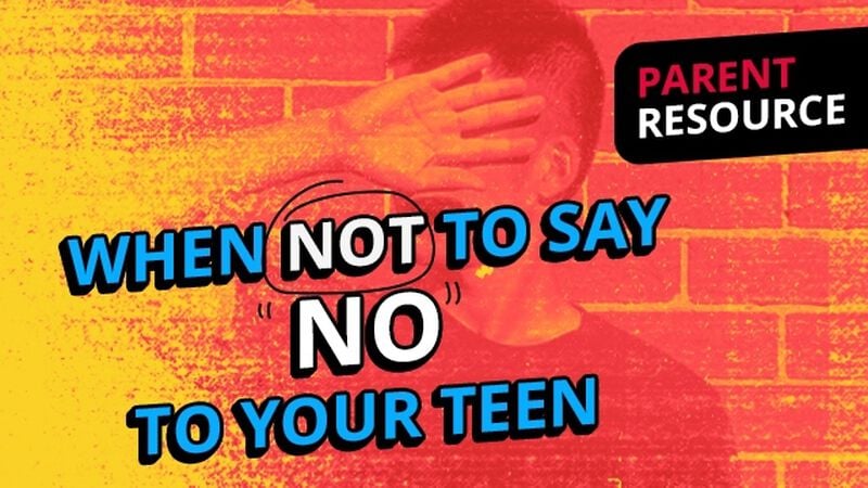 Parent Ministry: When Not to Say No to Your Teen